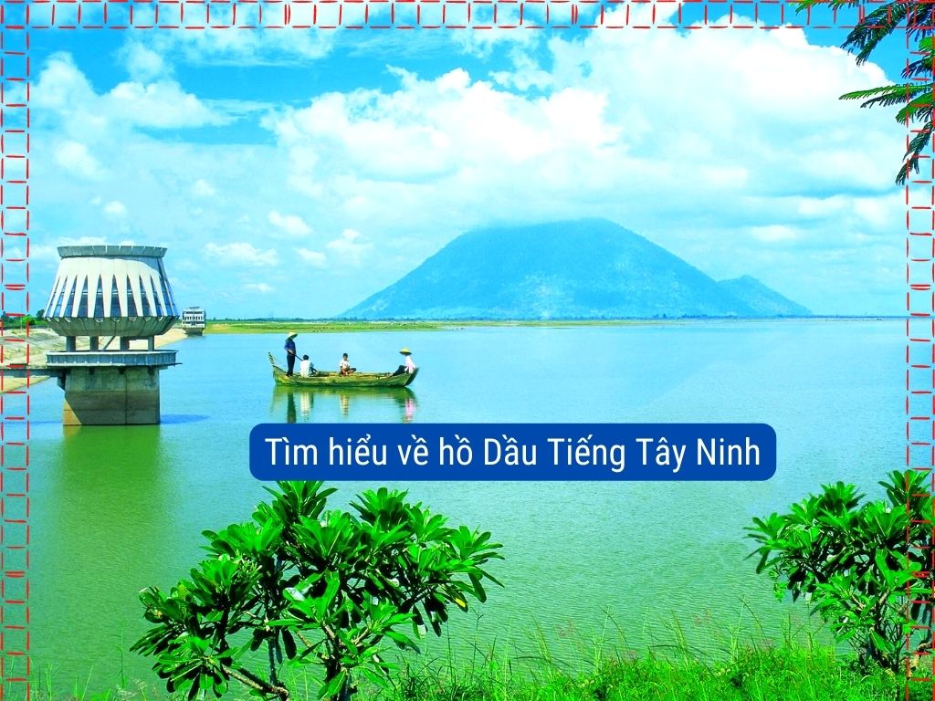 tìm hiểu hồ Dầu Tiếng Tây Ninh